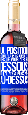29,95 € Envoi gratuit | Vin rosé Édition ROSÉ La position sexuelle la plus triste est lorsque vous êtes en dessous et qu'il n'y a personne au-dessus Étiquette Bleue. Étiquette personnalisable Vin jeune Récolte 2025 Tempranillo