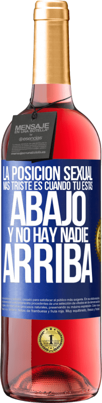 29,95 € Envío gratis | Vino Rosado Edición ROSÉ La posición sexual más triste es cuando tú estás abajo y no hay nadie arriba Etiqueta Azul. Etiqueta personalizable Vino joven Cosecha 2024 Tempranillo