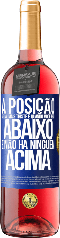 29,95 € Envio grátis | Vinho rosé Edição ROSÉ A posição sexual mais triste é quando você está abaixo e não há ninguém acima Etiqueta Azul. Etiqueta personalizável Vinho jovem Colheita 2024 Tempranillo