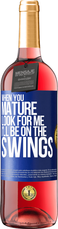 29,95 € Free Shipping | Rosé Wine ROSÉ Edition When you mature look for me. I'll be on the swings Blue Label. Customizable label Young wine Harvest 2023 Tempranillo