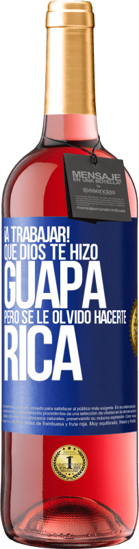 29,95 € Envío gratis | Vino Rosado Edición ROSÉ ¡A trabajar! Que Dios te hizo guapa, pero se le olvidó hacerte rica Etiqueta Azul. Etiqueta personalizable Vino joven Cosecha 2024 Tempranillo