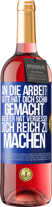 29,95 € Kostenloser Versand | Roséwein ROSÉ Ausgabe An die Arbeit! Gott hat dich schön gemacht, aber er hat vergessen, dich reich zu machen Blaue Markierung. Anpassbares Etikett Junger Wein Ernte 2024 Tempranillo