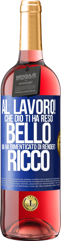 29,95 € Spedizione Gratuita | Vino rosato Edizione ROSÉ al lavoro! Che Dio ti ha reso bello, ma ha dimenticato di renderti ricco Etichetta Blu. Etichetta personalizzabile Vino giovane Raccogliere 2025 Tempranillo