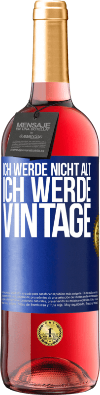 29,95 € Kostenloser Versand | Roséwein ROSÉ Ausgabe Ich werde nicht alt, ich werde Vintage Blaue Markierung. Anpassbares Etikett Junger Wein Ernte 2023 Tempranillo