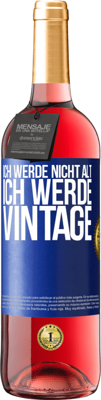 29,95 € Kostenloser Versand | Roséwein ROSÉ Ausgabe Ich werde nicht alt, ich werde Vintage Blaue Markierung. Anpassbares Etikett Junger Wein Ernte 2024 Tempranillo