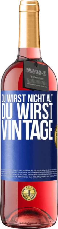 29,95 € Kostenloser Versand | Roséwein ROSÉ Ausgabe Du wirst nicht alt, du wirst Vintage Blaue Markierung. Anpassbares Etikett Junger Wein Ernte 2023 Tempranillo
