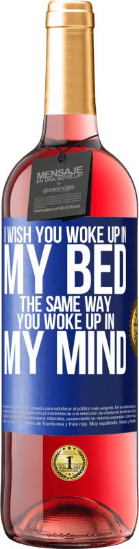 29,95 € Free Shipping | Rosé Wine ROSÉ Edition I wish you woke up in my bed the same way you woke up in my mind Blue Label. Customizable label Young wine Harvest 2023 Tempranillo