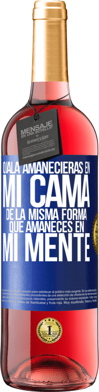 29,95 € Envío gratis | Vino Rosado Edición ROSÉ Ojalá amanecieras en mi cama de la misma forma que amaneces en mi mente Etiqueta Azul. Etiqueta personalizable Vino joven Cosecha 2024 Tempranillo