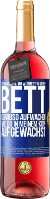 29,95 € Kostenloser Versand | Roséwein ROSÉ Ausgabe Ich wünschte, du würdest in meinem Bett genauso aufwachen, wie du in meinem Kopf aufgewachst Blaue Markierung. Anpassbares Etikett Junger Wein Ernte 2024 Tempranillo