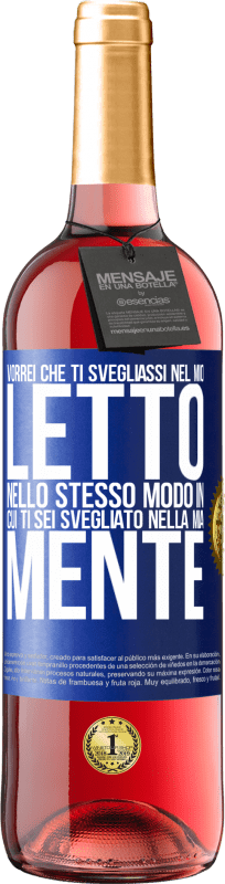 29,95 € Spedizione Gratuita | Vino rosato Edizione ROSÉ Vorrei che ti svegliassi nel mio letto nello stesso modo in cui ti sei svegliato nella mia mente Etichetta Blu. Etichetta personalizzabile Vino giovane Raccogliere 2025 Tempranillo