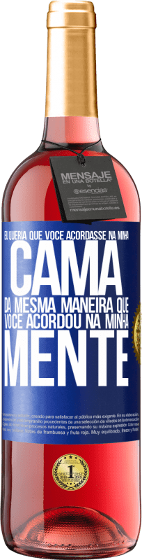 29,95 € Envio grátis | Vinho rosé Edição ROSÉ Eu queria que você acordasse na minha cama da mesma maneira que você acordou na minha mente Etiqueta Azul. Etiqueta personalizável Vinho jovem Colheita 2024 Tempranillo