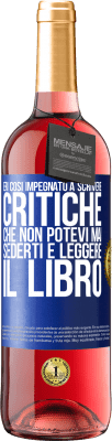 29,95 € Spedizione Gratuita | Vino rosato Edizione ROSÉ Eri così impegnato a scrivere critiche che non potevi mai sederti e leggere il libro Etichetta Blu. Etichetta personalizzabile Vino giovane Raccogliere 2023 Tempranillo