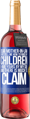 29,95 € Free Shipping | Rosé Wine ROSÉ Edition Dear mother-in-law, don't tell me how to raise my children. I have yours by my side and there is much to claim Blue Label. Customizable label Young wine Harvest 2024 Tempranillo