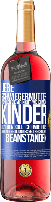 29,95 € Kostenloser Versand | Roséwein ROSÉ Ausgabe Liebe Schwiegermutter, erzählen Sie mir nicht, wie ich meine Kinder erziehen soll. Ich habe Ihres an meiner Seite und es gibt re Blaue Markierung. Anpassbares Etikett Junger Wein Ernte 2024 Tempranillo