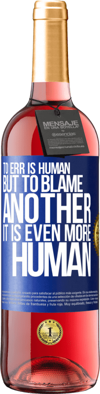 29,95 € Free Shipping | Rosé Wine ROSÉ Edition To err is human ... but to blame another, it is even more human Blue Label. Customizable label Young wine Harvest 2023 Tempranillo