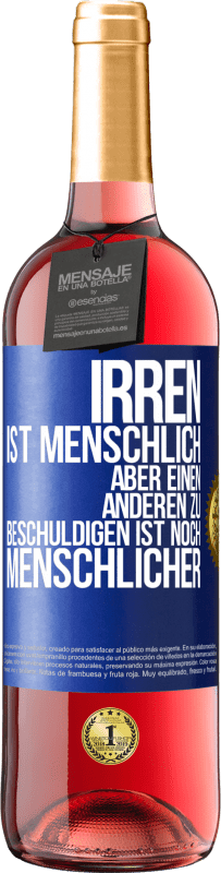 29,95 € Kostenloser Versand | Roséwein ROSÉ Ausgabe Irren ist menschlich, aber einen anderen zu beschuldigen ist noch menschlicher Blaue Markierung. Anpassbares Etikett Junger Wein Ernte 2024 Tempranillo