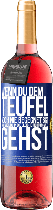 29,95 € Kostenloser Versand | Roséwein ROSÉ Ausgabe Wenn du dem Teufel noch nie begegnet bist, dann weil du in die gleiche Richtung wie er gehst Blaue Markierung. Anpassbares Etikett Junger Wein Ernte 2024 Tempranillo