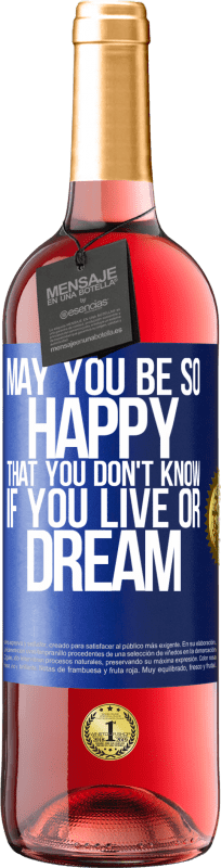 29,95 € Free Shipping | Rosé Wine ROSÉ Edition May you be so happy that you don't know if you live or dream Blue Label. Customizable label Young wine Harvest 2024 Tempranillo