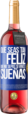 29,95 € Envío gratis | Vino Rosado Edición ROSÉ Que seas tan feliz que no sepas si vives o sueñas Etiqueta Azul. Etiqueta personalizable Vino joven Cosecha 2023 Tempranillo