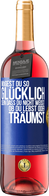 29,95 € Kostenloser Versand | Roséwein ROSÉ Ausgabe Mögest du so glücklich sein, dass du nicht weißt, ob du lebst oder träumst Blaue Markierung. Anpassbares Etikett Junger Wein Ernte 2024 Tempranillo