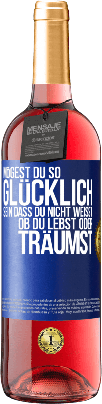 29,95 € Kostenloser Versand | Roséwein ROSÉ Ausgabe Mögest du so glücklich sein, dass du nicht weißt, ob du lebst oder träumst Blaue Markierung. Anpassbares Etikett Junger Wein Ernte 2025 Tempranillo