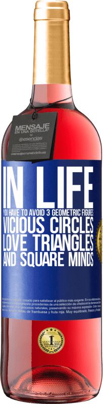 29,95 € Free Shipping | Rosé Wine ROSÉ Edition In life you have to avoid 3 geometric figures. Vicious circles, love triangles and square minds Blue Label. Customizable label Young wine Harvest 2023 Tempranillo