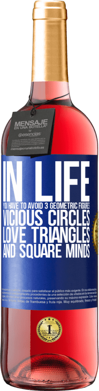 29,95 € Free Shipping | Rosé Wine ROSÉ Edition In life you have to avoid 3 geometric figures. Vicious circles, love triangles and square minds Blue Label. Customizable label Young wine Harvest 2024 Tempranillo