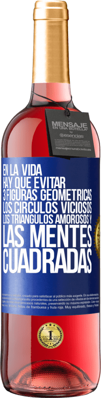 29,95 € Envío gratis | Vino Rosado Edición ROSÉ En la vida hay que evitar 3 figuras geométricas. Los círculos viciosos, los triángulos amorosos y las mentes cuadradas Etiqueta Azul. Etiqueta personalizable Vino joven Cosecha 2024 Tempranillo