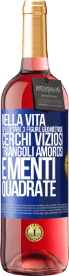 29,95 € Spedizione Gratuita | Vino rosato Edizione ROSÉ Nella vita devi evitare 3 figure geometriche. Cerchi viziosi, triangoli amorosi e menti quadrate Etichetta Blu. Etichetta personalizzabile Vino giovane Raccogliere 2023 Tempranillo