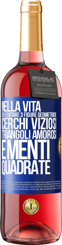 29,95 € Spedizione Gratuita | Vino rosato Edizione ROSÉ Nella vita devi evitare 3 figure geometriche. Cerchi viziosi, triangoli amorosi e menti quadrate Etichetta Blu. Etichetta personalizzabile Vino giovane Raccogliere 2024 Tempranillo