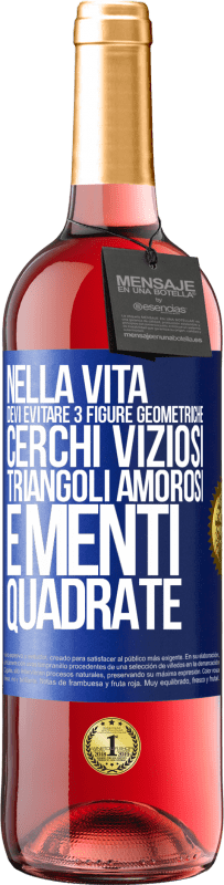 29,95 € Spedizione Gratuita | Vino rosato Edizione ROSÉ Nella vita devi evitare 3 figure geometriche. Cerchi viziosi, triangoli amorosi e menti quadrate Etichetta Blu. Etichetta personalizzabile Vino giovane Raccogliere 2025 Tempranillo