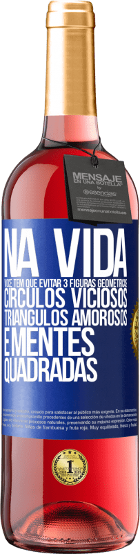 29,95 € Envio grátis | Vinho rosé Edição ROSÉ Na vida você tem que evitar 3 figuras geométricas. Círculos viciosos, triângulos amorosos e mentes quadradas Etiqueta Azul. Etiqueta personalizável Vinho jovem Colheita 2024 Tempranillo