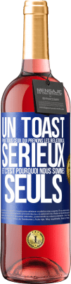 29,95 € Envoi gratuit | Vin rosé Édition ROSÉ Un toast pour tous ceux qui prenons les relations au sérieux et c'est pourquoi nous sommes seuls Étiquette Bleue. Étiquette personnalisable Vin jeune Récolte 2023 Tempranillo