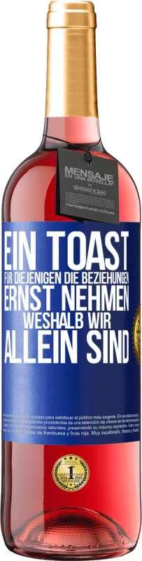 29,95 € Kostenloser Versand | Roséwein ROSÉ Ausgabe Ein Toast für diejenigen, die Beziehungen ernst nehmen, weshalb wir allein sind Blaue Markierung. Anpassbares Etikett Junger Wein Ernte 2024 Tempranillo