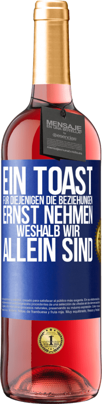 29,95 € Kostenloser Versand | Roséwein ROSÉ Ausgabe Ein Toast für diejenigen, die Beziehungen ernst nehmen, weshalb wir allein sind Blaue Markierung. Anpassbares Etikett Junger Wein Ernte 2025 Tempranillo