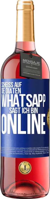 29,95 € Kostenloser Versand | Roséwein ROSÉ Ausgabe Scheiß auf die Diäten, WhatsApp sagt, ich bin online Blaue Markierung. Anpassbares Etikett Junger Wein Ernte 2023 Tempranillo