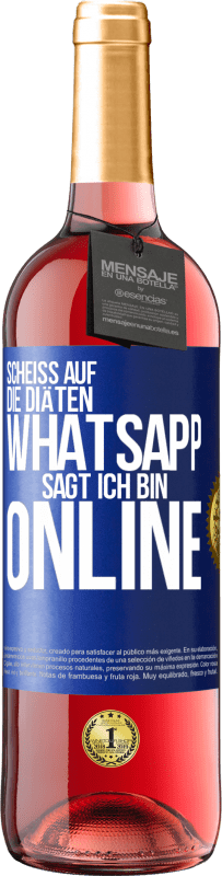 29,95 € Kostenloser Versand | Roséwein ROSÉ Ausgabe Scheiß auf die Diäten, WhatsApp sagt, ich bin online Blaue Markierung. Anpassbares Etikett Junger Wein Ernte 2024 Tempranillo