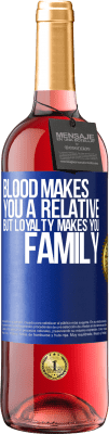 29,95 € Free Shipping | Rosé Wine ROSÉ Edition Blood makes you a relative, but loyalty makes you family Blue Label. Customizable label Young wine Harvest 2024 Tempranillo