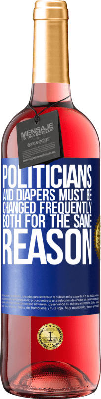 29,95 € Free Shipping | Rosé Wine ROSÉ Edition Politicians and diapers must be changed frequently. Both for the same reason Blue Label. Customizable label Young wine Harvest 2024 Tempranillo