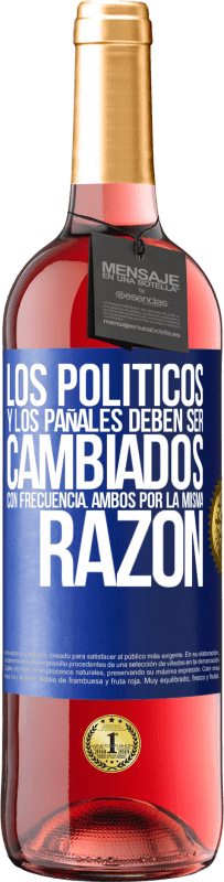 29,95 € Envío gratis | Vino Rosado Edición ROSÉ Los políticos y los pañales deben ser cambiados con frecuencia. Ambos por la misma razón Etiqueta Azul. Etiqueta personalizable Vino joven Cosecha 2025 Tempranillo