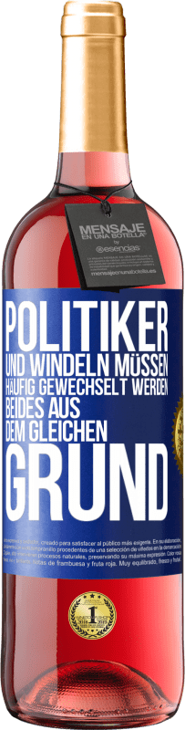 29,95 € Kostenloser Versand | Roséwein ROSÉ Ausgabe Politiker und Windeln müssen häufig gewechselt werden. Beides aus dem gleichen Grund Blaue Markierung. Anpassbares Etikett Junger Wein Ernte 2024 Tempranillo