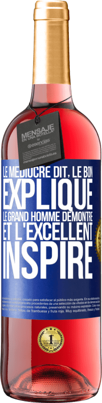 29,95 € Envoi gratuit | Vin rosé Édition ROSÉ Le médiocre dit, le bon explique, le grand homme démontre et l'excellent inspire Étiquette Bleue. Étiquette personnalisable Vin jeune Récolte 2024 Tempranillo