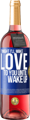 29,95 € Free Shipping | Rosé Wine ROSÉ Edition Tonight I'll make love to you until I wake up Blue Label. Customizable label Young wine Harvest 2025 Tempranillo