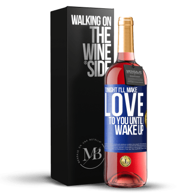 «Tonight I'll make love to you until I wake up» ROSÉ Edition