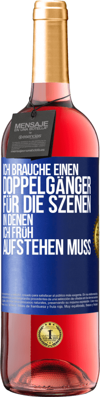 29,95 € Kostenloser Versand | Roséwein ROSÉ Ausgabe Ich brauche einen Doppelgänger für die Szenen, in denen ich früh aufstehen muss Blaue Markierung. Anpassbares Etikett Junger Wein Ernte 2024 Tempranillo