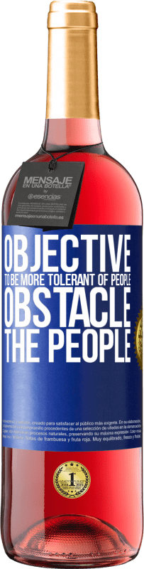 29,95 € Free Shipping | Rosé Wine ROSÉ Edition Objective: to be more tolerant of people. Obstacle: the people Blue Label. Customizable label Young wine Harvest 2024 Tempranillo