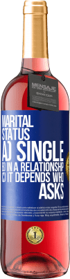 29,95 € Free Shipping | Rosé Wine ROSÉ Edition Marital status: a) Single b) In a relationship c) It depends who asks Blue Label. Customizable label Young wine Harvest 2024 Tempranillo