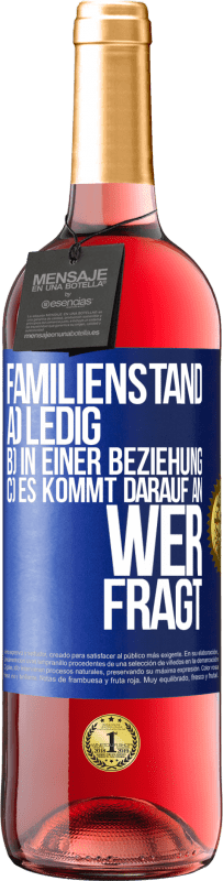 29,95 € Kostenloser Versand | Roséwein ROSÉ Ausgabe Familienstand: a) ledig b) In einer Beziehung c) Es kommt darauf an, wer fragt Blaue Markierung. Anpassbares Etikett Junger Wein Ernte 2024 Tempranillo