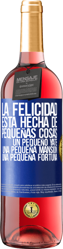 29,95 € Envío gratis | Vino Rosado Edición ROSÉ La felicidad está hecha de pequeñas cosas: un pequeño yate, una pequeña mansión, una pequeña fortuna Etiqueta Azul. Etiqueta personalizable Vino joven Cosecha 2024 Tempranillo