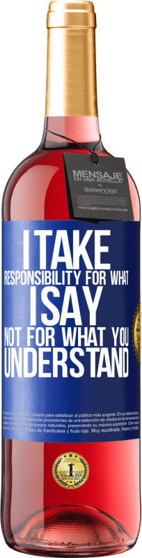 29,95 € Free Shipping | Rosé Wine ROSÉ Edition I take responsibility for what I say, not for what you understand Blue Label. Customizable label Young wine Harvest 2023 Tempranillo